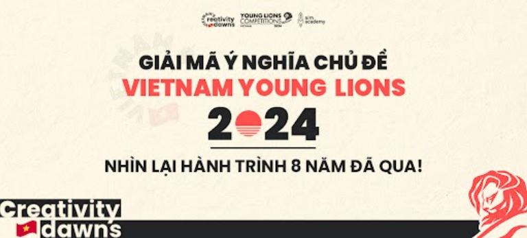 GIẢI MÃ Ý NGHĨA CỦA CHỦ ĐỀ VIETNAM YOUNG LIONS 2024: VIETNAM’S CREATIVITY DAWNS